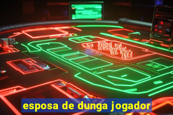 esposa de dunga jogador